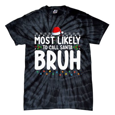 Most Likely To Call Santa Bruh Christmas Matching Family Tie-Dye T-Shirt