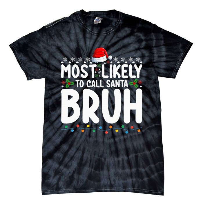 Most Likely To Call Santa Bruh Christmas Matching Family Tie-Dye T-Shirt