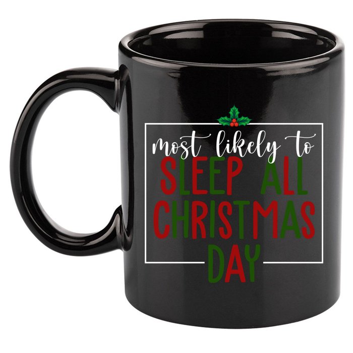 Most Likely To Sleep All Christmas Day 11oz C Handle Ceramic Mug