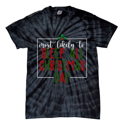 Most Likely To Sleep All Christmas Day Tie-Dye T-Shirt