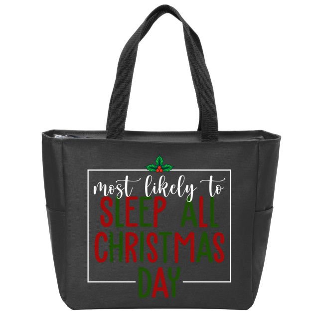Most Likely To Sleep All Christmas Day Zip Tote Bag