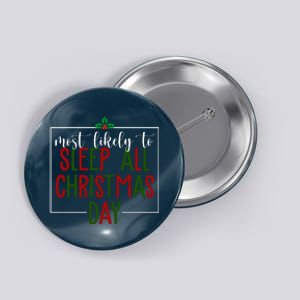 Most Likely To Sleep All Christmas Day Button