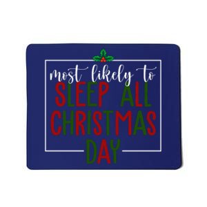 Most Likely To Sleep All Christmas Day Mousepad