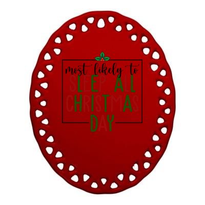 Most Likely To Sleep All Christmas Day Ceramic Oval Ornament