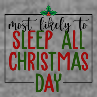 Most Likely To Sleep All Christmas Day T-Shirt