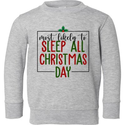 Most Likely To Sleep All Christmas Day Toddler Sweatshirt