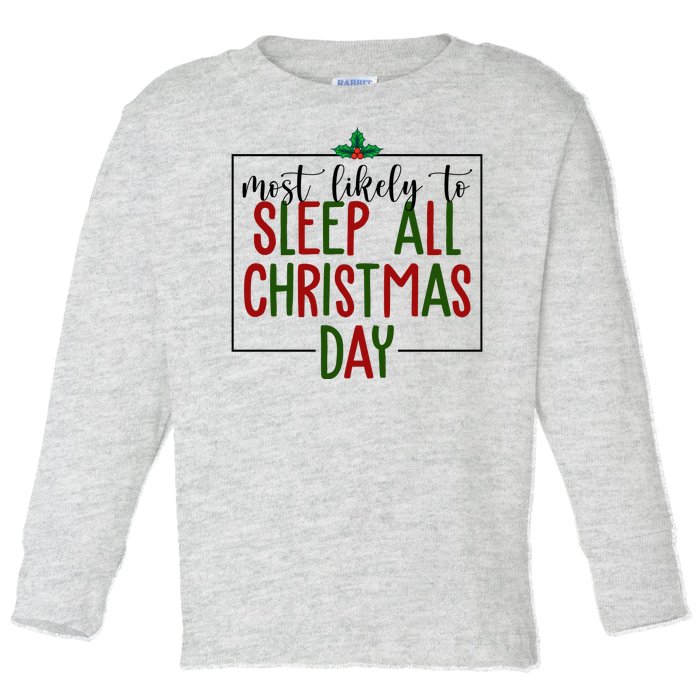 Most Likely To Sleep All Christmas Day Toddler Long Sleeve Shirt