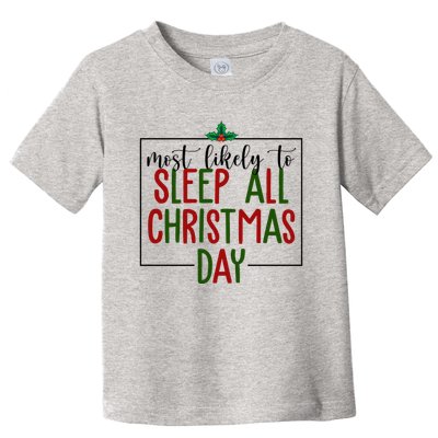 Most Likely To Sleep All Christmas Day Toddler T-Shirt