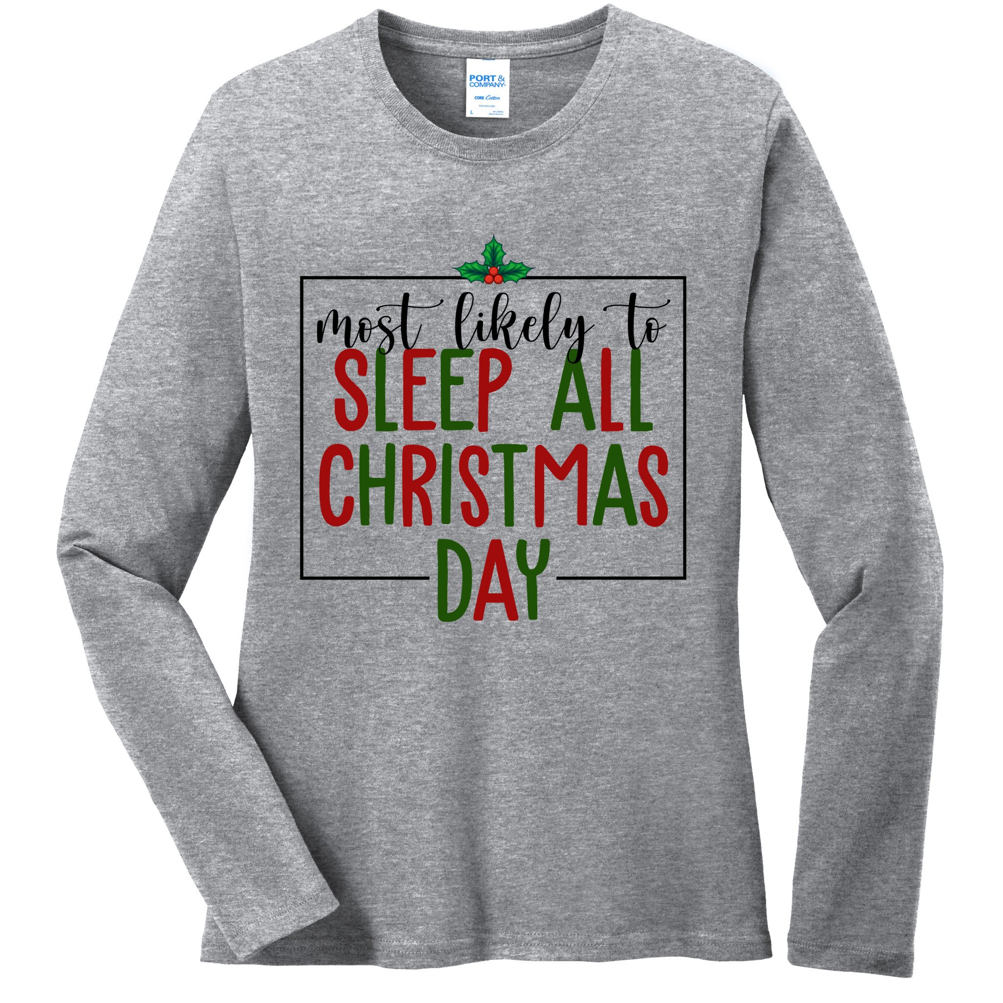 Most Likely To Sleep All Christmas Day Ladies Long Sleeve Shirt