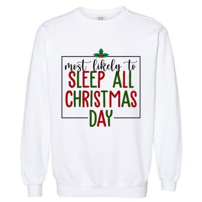 Most Likely To Sleep All Christmas Day Garment-Dyed Sweatshirt