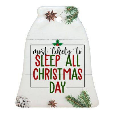 Most Likely To Sleep All Christmas Day Ceramic Bell Ornament