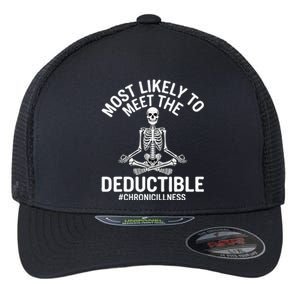 Most Likely To Meet The Deductible Chronic Illness Sarcasm Flexfit Unipanel Trucker Cap