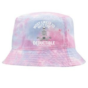 Most Likely To Meet The Deductible Chronic Illness Sarcasm Tie-Dyed Bucket Hat