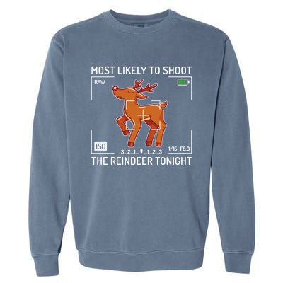 Most Likely To Shoot The Reindeer Tonight Xmas Photography Gift Garment-Dyed Sweatshirt