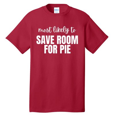 Most Likely To Save Room For Pie Tall T-Shirt