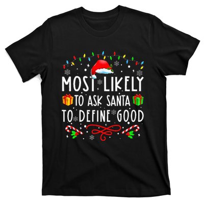 Most Likely To Ask Santa To Define Good Christmas ing T-Shirt