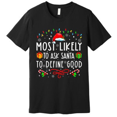 Most Likely To Ask Santa To Define Good Christmas ing Premium T-Shirt