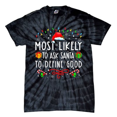 Most Likely To Ask Santa To Define Good Christmas ing Tie-Dye T-Shirt