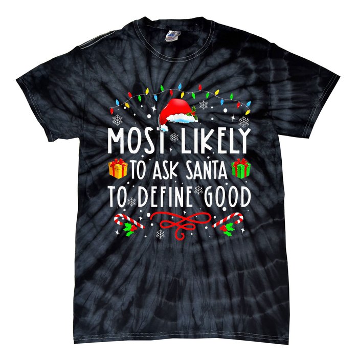 Most Likely To Ask Santa To Define Good Christmas ing Tie-Dye T-Shirt