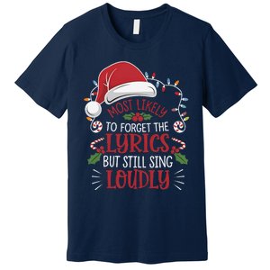 Most Likely To Forget Lyrics But Still Sing Loudly Funny Premium T-Shirt