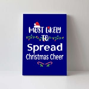 Most Likely To Spread Christmas Cheer Matching Family Xmas Gift Canvas