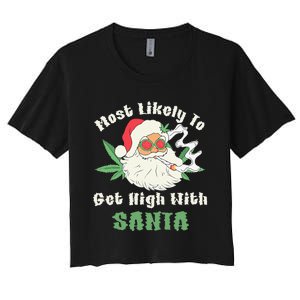 Most Likely To Get High With Santa Christmas Funny Gift Women's Crop Top Tee