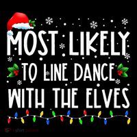 Most Likely To Line Dance With Elves Christmas Dancing Elf Performance Shirt