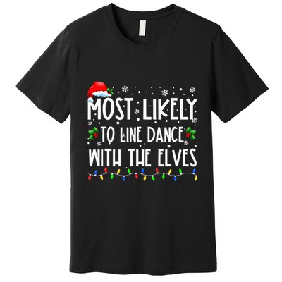 Most Likely To Line Dance With Elves Christmas Dancing Elf Premium T-Shirt