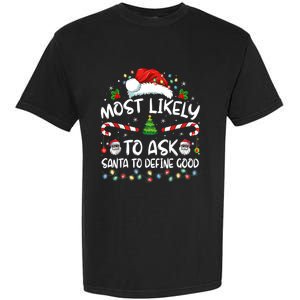 Most Likely To Ask Santa To Define Good Family Christmas Garment-Dyed Heavyweight T-Shirt