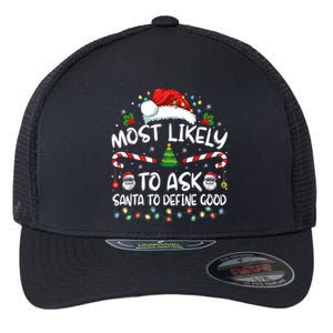 Most Likely To Ask Santa To Define Good Family Christmas Flexfit Unipanel Trucker Cap