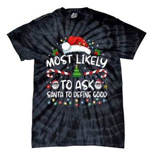 Most Likely To Ask Santa To Define Good Family Christmas Tie-Dye T-Shirt