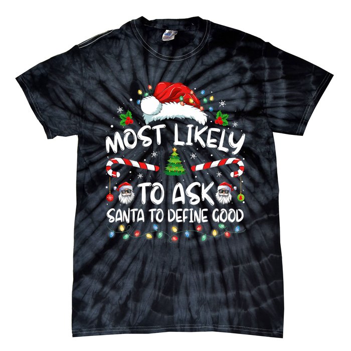 Most Likely To Ask Santa To Define Good Family Christmas Tie-Dye T-Shirt