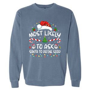 Most Likely To Ask Santa To Define Good Family Christmas Garment-Dyed Sweatshirt