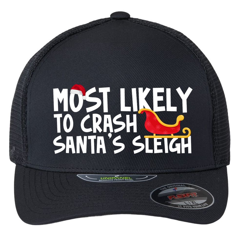 Most Likely To Crash Santas Sleigh Funny Christmas Flexfit Unipanel Trucker Cap