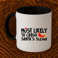 Most Likely To Crash Santas Sleigh Funny Christmas Mug
