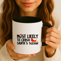 Most Likely To Crash Santas Sleigh Funny Christmas Mug
