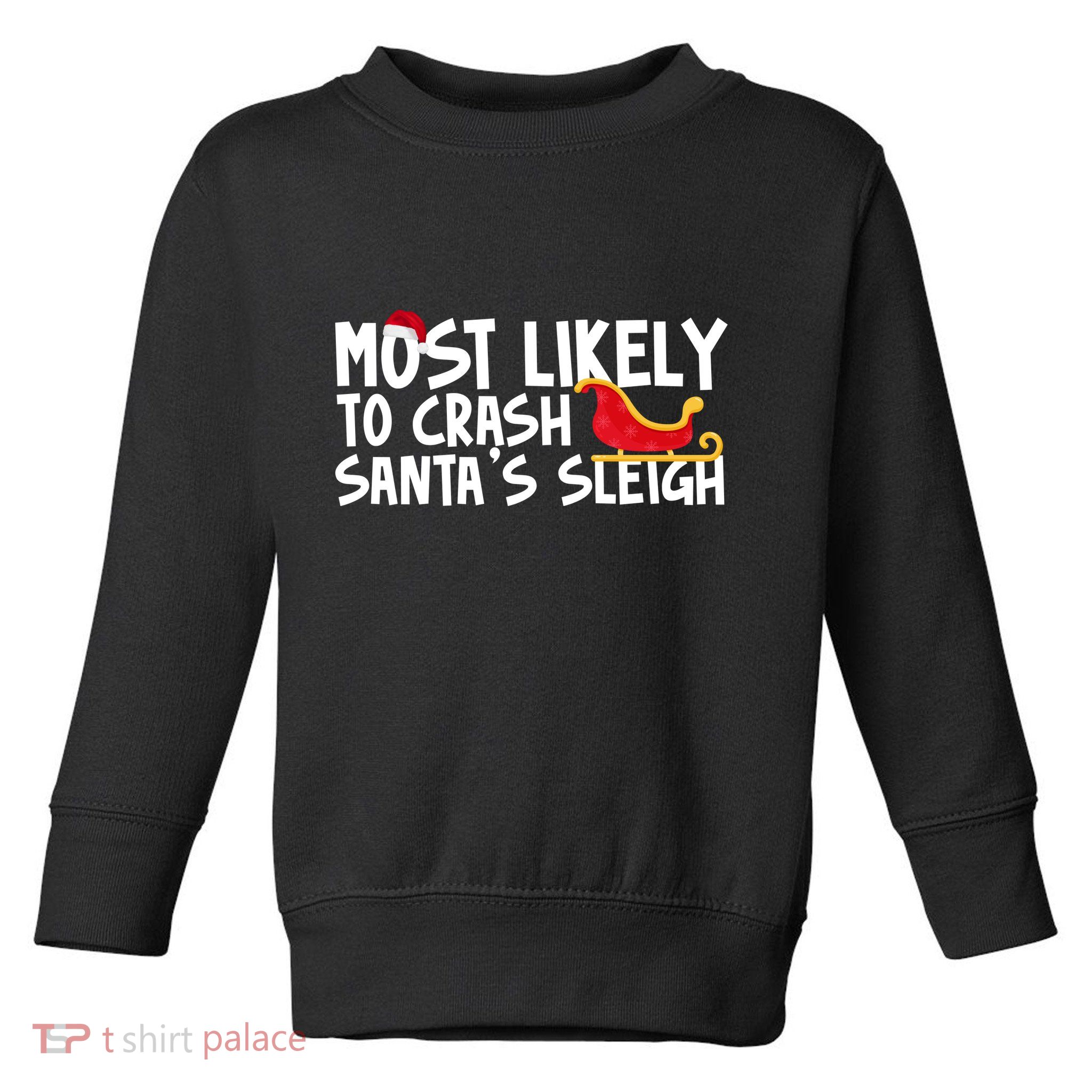 Most Likely To Crash Santas Sleigh Funny Christmas Toddler Sweatshirt