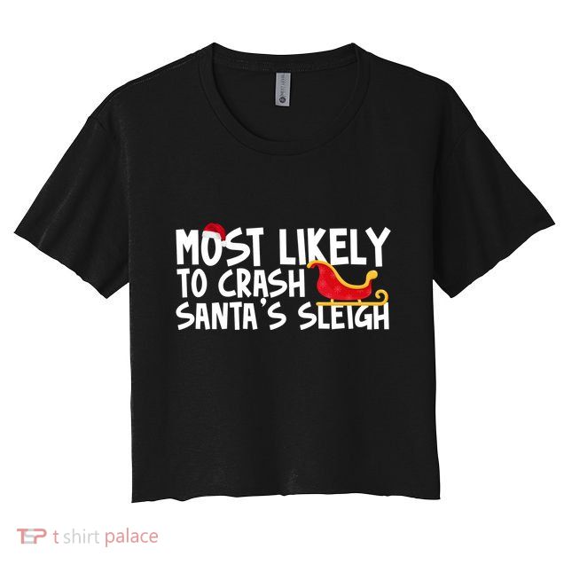 Most Likely To Crash Santas Sleigh Funny Christmas Crop Top
