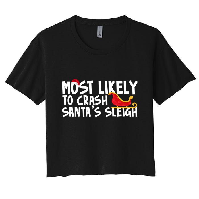 Most Likely To Crash Santas Sleigh Funny Christmas Women's Crop Top Tee