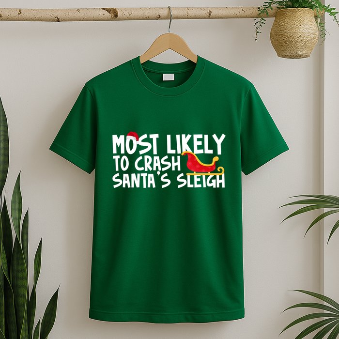 Most Likely To Crash Santas Sleigh Funny Christmas T-Shirt