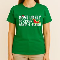 Most Likely To Crash Santas Sleigh Funny Christmas T-Shirt