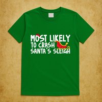 Most Likely To Crash Santas Sleigh Funny Christmas T-Shirt