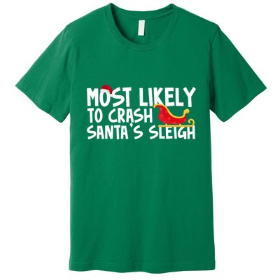 Most Likely To Crash Santas Sleigh Funny Christmas Premium T-Shirt