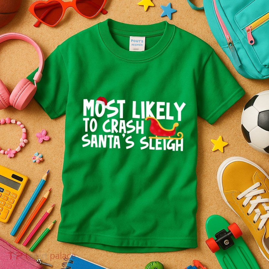 Most Likely To Crash Santas Sleigh Funny Christmas Kids T-Shirt