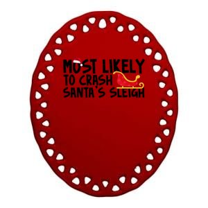 Most Likely To Crash Santas Sleigh Funny Christmas Ceramic Oval Ornament