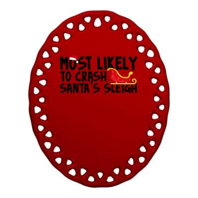 Most Likely To Crash Santas Sleigh Funny Christmas Ceramic Oval Ornament