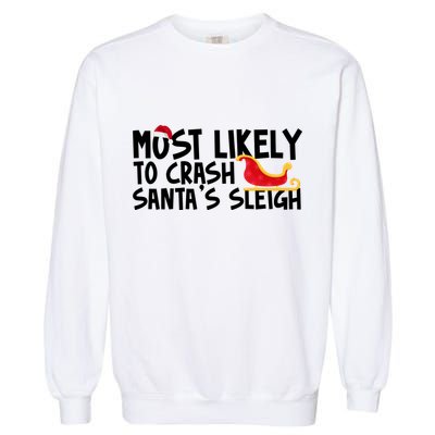 Most Likely To Crash Santas Sleigh Funny Christmas Garment-Dyed Sweatshirt