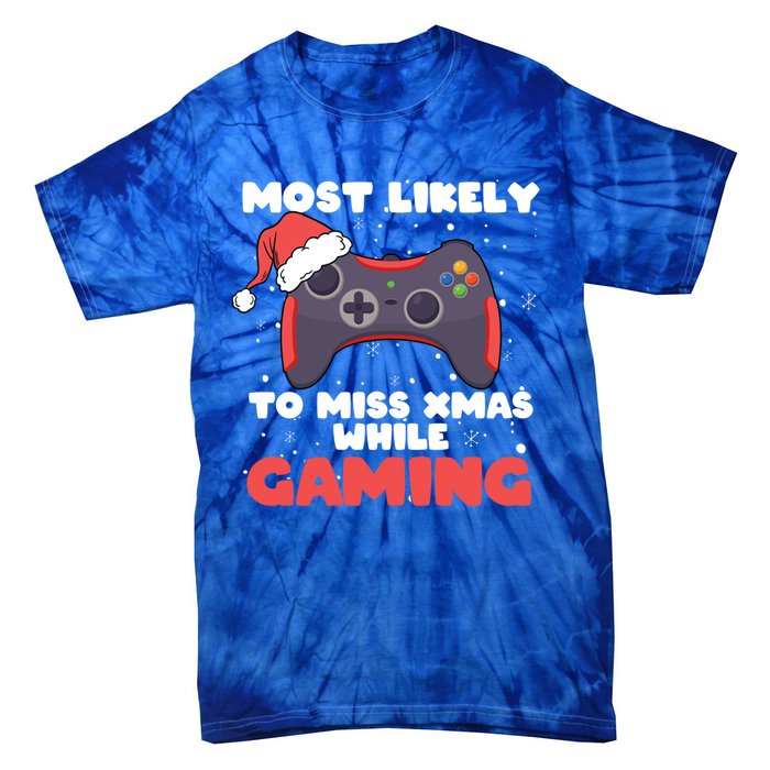 Most Likely To Miss Christmas While Gaming Xmas Family Cool Gift Tie-Dye T-Shirt