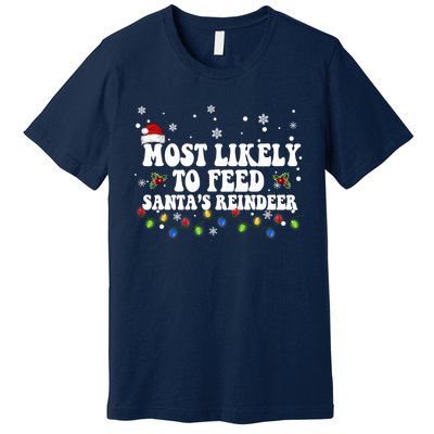 Most Likely To Feed Santa's Reindeer Christmas Believe Santa Premium T-Shirt