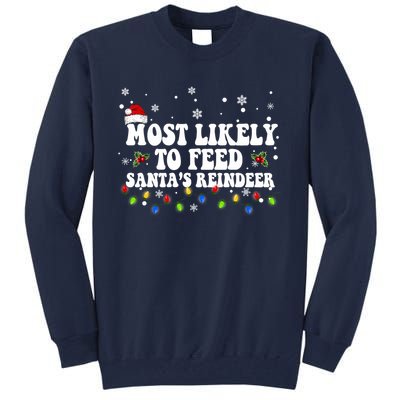 Most Likely To Feed Santa's Reindeer Christmas Believe Santa Tall Sweatshirt